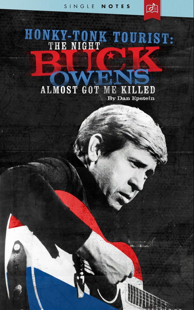 Dan Epstein - Honky-Tonk Tourist: The Night Buck Owens Almost Got Me Killed