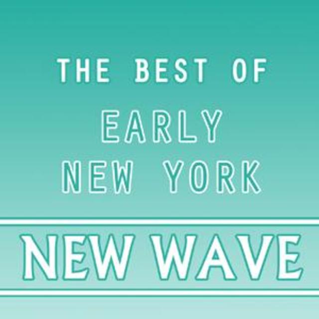 The Best Of Early New York New Wave