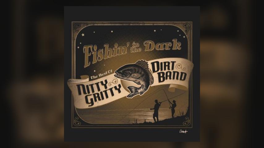 Now Available: FISHIN’ IN THE DARK: THE VERY BEST OF NITTY GRITTY DIRT BAND