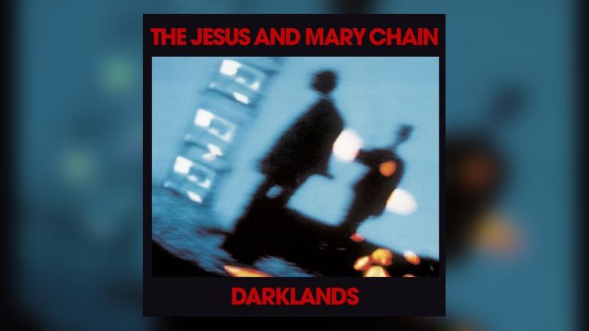 Happy 30th: The Jesus and Mary Chain, DARKLANDS