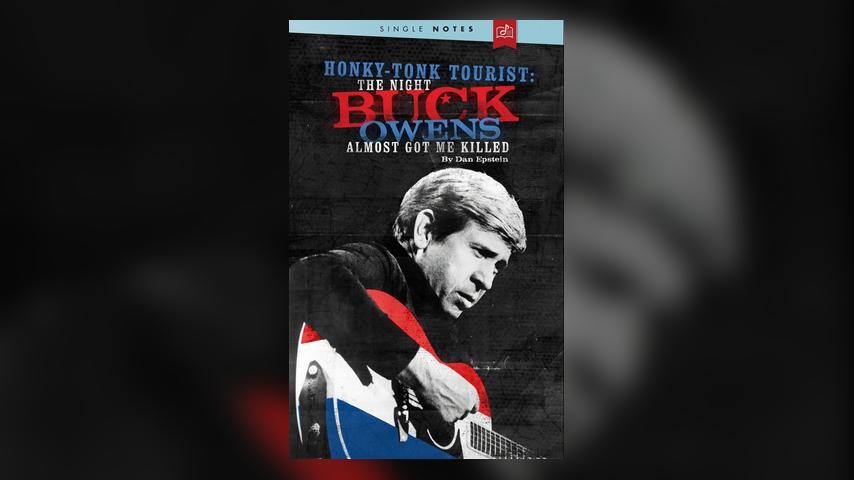 Dan Epstein - Honky-Tonk Tourist: The Night Buck Owens Almost Got Me Killed