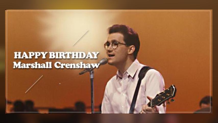 Happy Birthday, Marshall Crenshaw