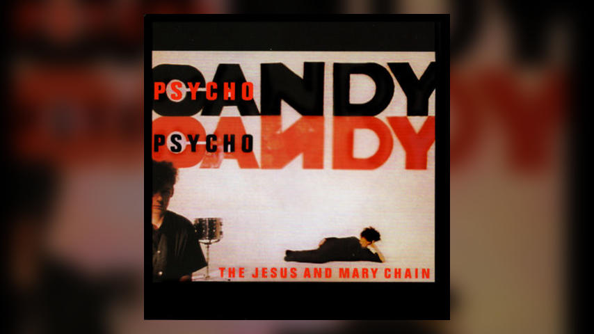 Happy Anniversary: The Jesus & Mary Chain, PSYCHOCANDY
