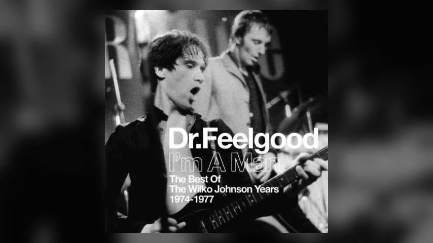 Now Available: Dr. Feelgood, I'm A Man (Best Of The Wilko Johnson Years 1974-1977)